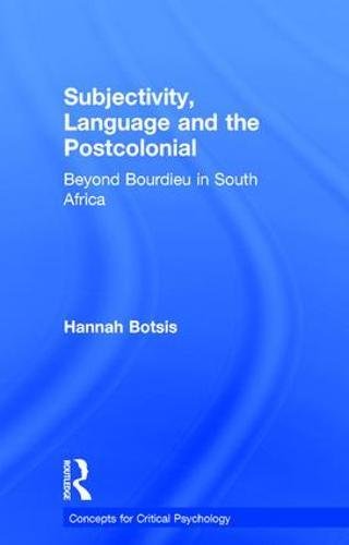 Subjectivity Language And The Postcolonial Beyond Bourdieu In South Africa 1st Edition Hannah Botsis