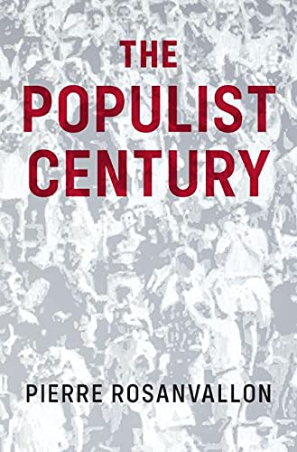 The Populist Century History Theory Critique 1st Edition Pierre Rosanvallon