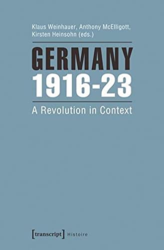 Germany 191623 A Revolution In Context Histoire 60 Klaus Weinhauer Editor