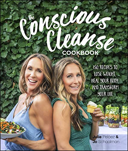 The Conscious Cleanse Cookbook 150 Recipes To Lose Weight Heal Your Body And Transform Your Life Jo Schaalman