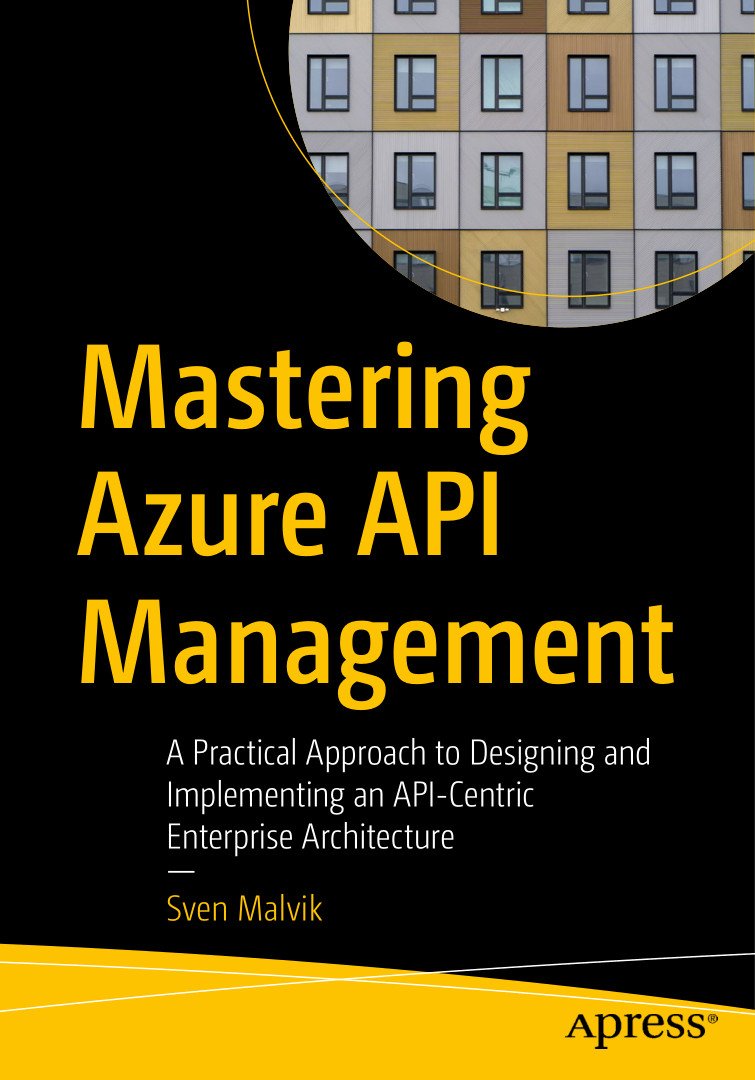 Mastering Azure Api Management A Practical Approach To Designing And Implementing An Apicentric Enterprise Architecture 1st Ed Sven Malvik