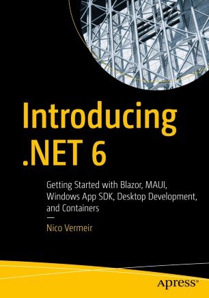 Introducing Net 6 Getting Started With Blazor Maui Windows App Sdk Desktop Development And Containers 1st Ed Nico Vermeir