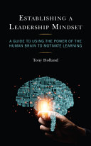 Establishing A Leadership Mindset A Guide To Using The Power Of The Human Brain To Motivate Learning Tony Holland
