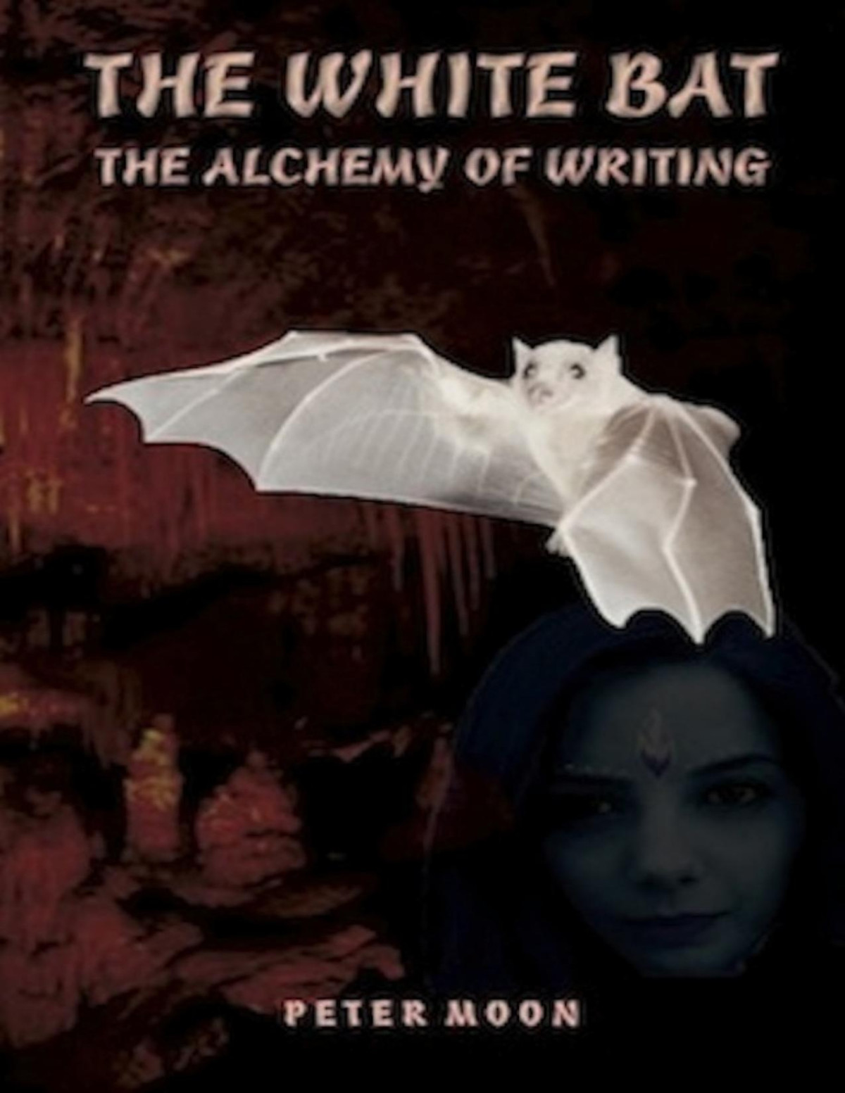 The White Bat The Alchemy Of Writing Peter Moon