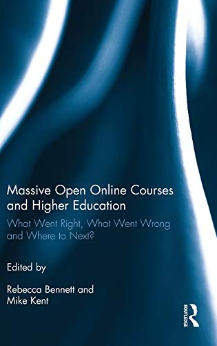 Massive Open Online Courses And Higher Education What Went Right What Went Wrong And Where To Next 1st Edition Rebecca Bennett