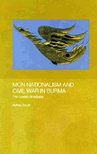 Mon Nationalism And Civil War In Burma The Golden Sheldrake 1st Edition Ashley South