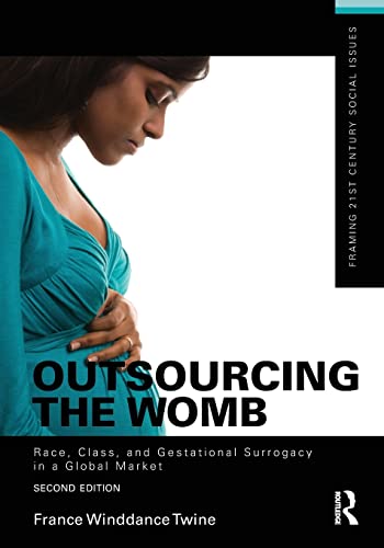 Outsourcing The Womb Race Class And Gestational Surrogacy In A Global Market 2nd Edition France Winddance Twine
