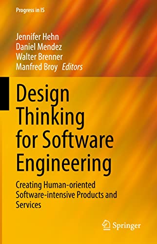 Design Thinking For Software Engineering Creating Humanoriented Softwareintensive Products And Services Jennifer Hehn
