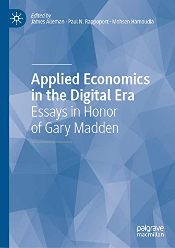 Applied Economics In The Digital Era Essays In Honor Of Gary Madden 1st Ed 2020 James Alleman