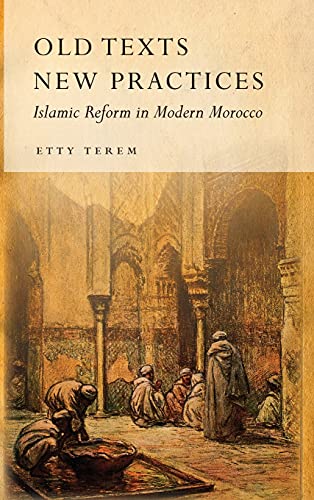 Old Texts New Practices Islamic Reform In Modern Morocco 1st Edition Etty Terem