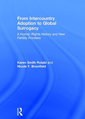 From Intercountry Adoption To Global Surrogacy A Human Rights History And New Fertility Frontiers 1st Edition Karen Smith Rotabi