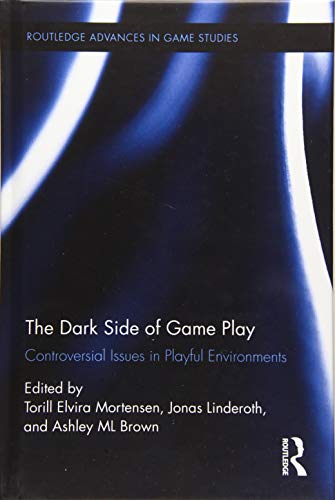 The Dark Side Of Game Play Controversial Issues In Playful Environments 1st Edition Torill Elvira Mortensen Editor