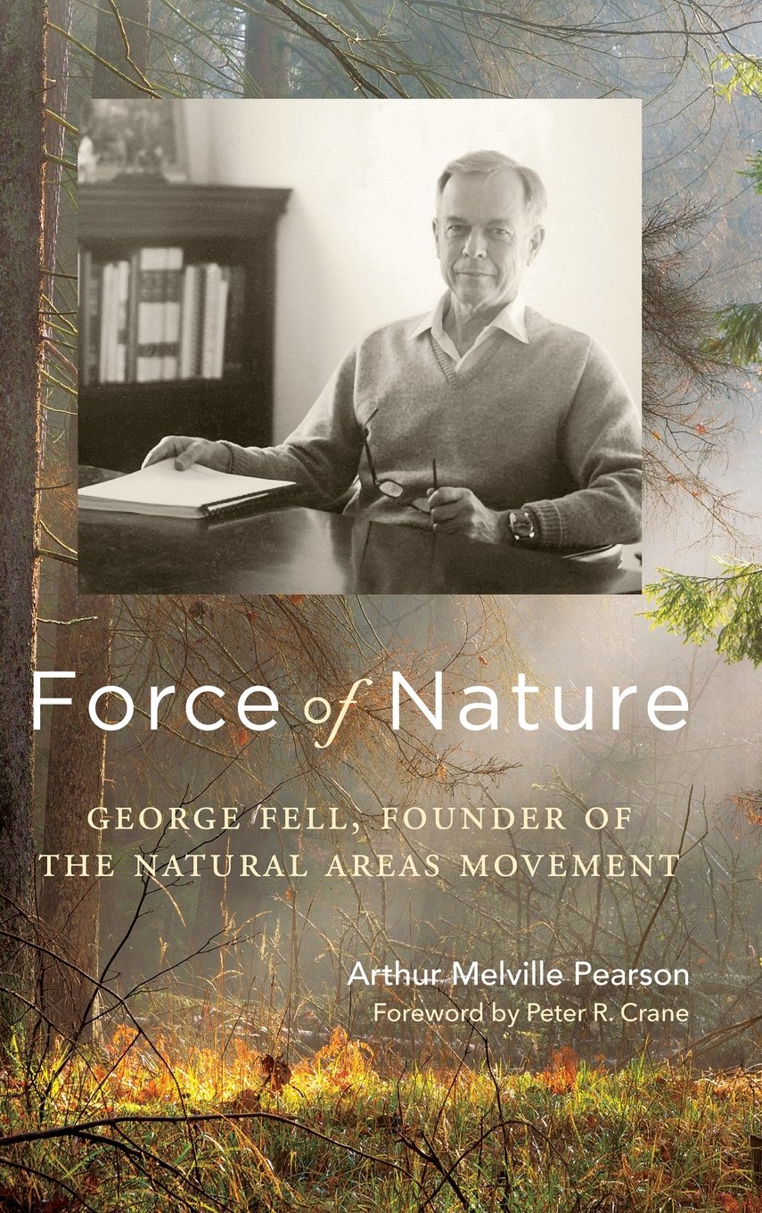 Force Of Nature George Fell Founder Of The Natural Areas Movement Arthur Melville Pearson