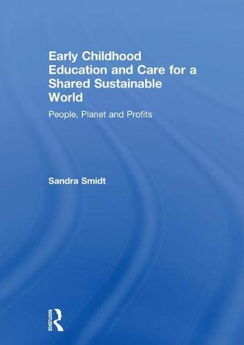 Early Childhood Education And Care For A Shared Sustainable World People Planet And Profits 1st Edition Sandra Smidt