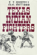 Texas Indian Fighters Early Settlers And Indian Fighters Of Southwest Texas Sowell