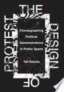 The Design Of Protest Choreographing Political Demonstrations In Public Space Tali Hatuka