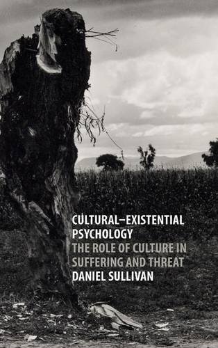 Culturalexistential Psychology The Role Of Culture In Suffering And Threat 1st Edition Daniel Sullivan