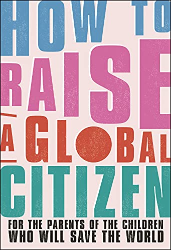 How To Raise A Global Citizen For The Parents Of The Children Who Will Save The World Anna Davidson