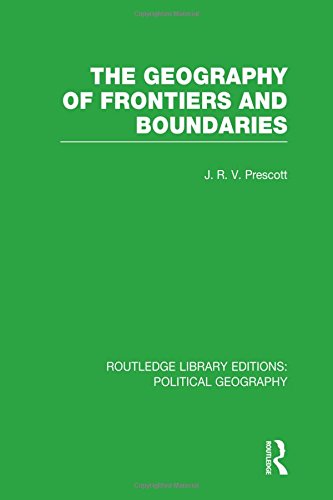 The Geography Of Frontiers And Boundaries 1st Edition J R V Prescott