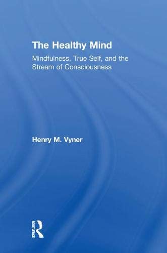 The Healthy Mind Mindfulness True Self And The Stream Of Consciousness 1st Edition Henry M Vyner