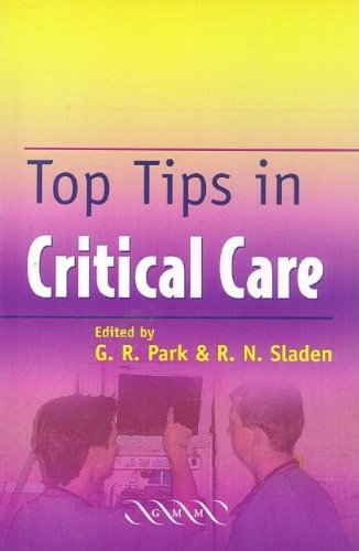 Top Tips In Critical Care 1st Edition G R Park Ed Rob Sladen Ed