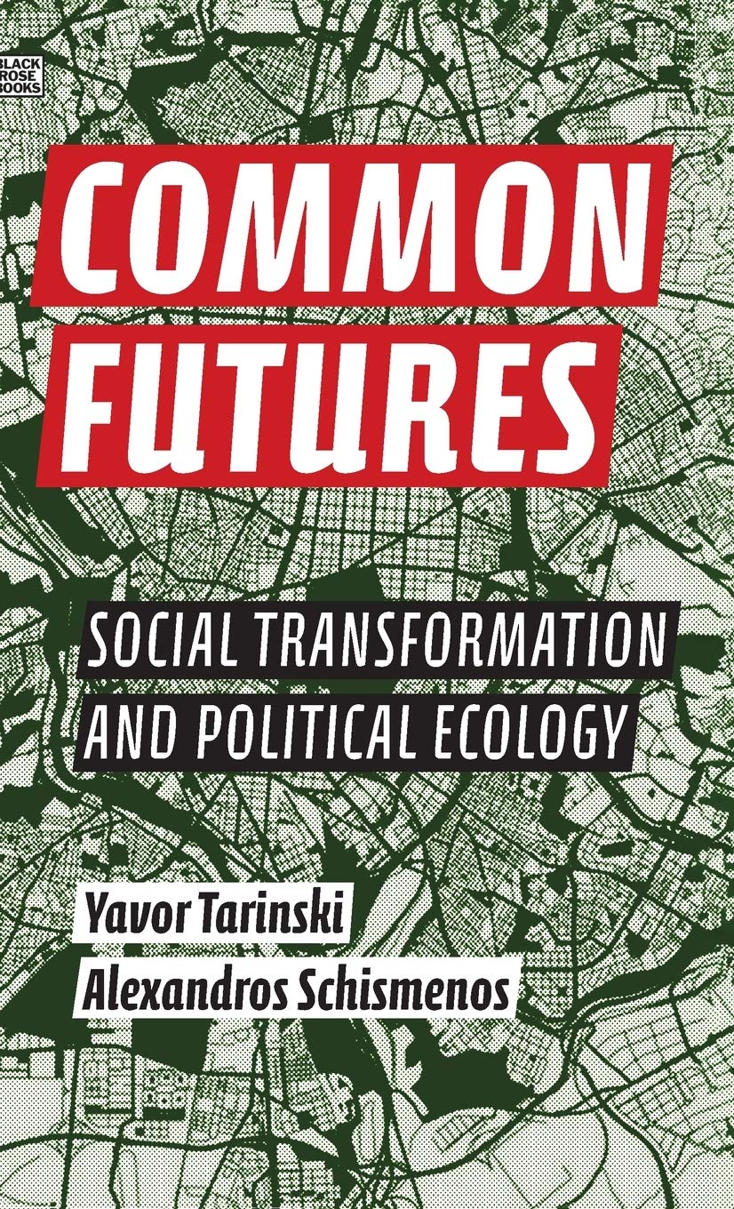 Common Futures Social Transformation And Political Ecology Alexandros Schismenos