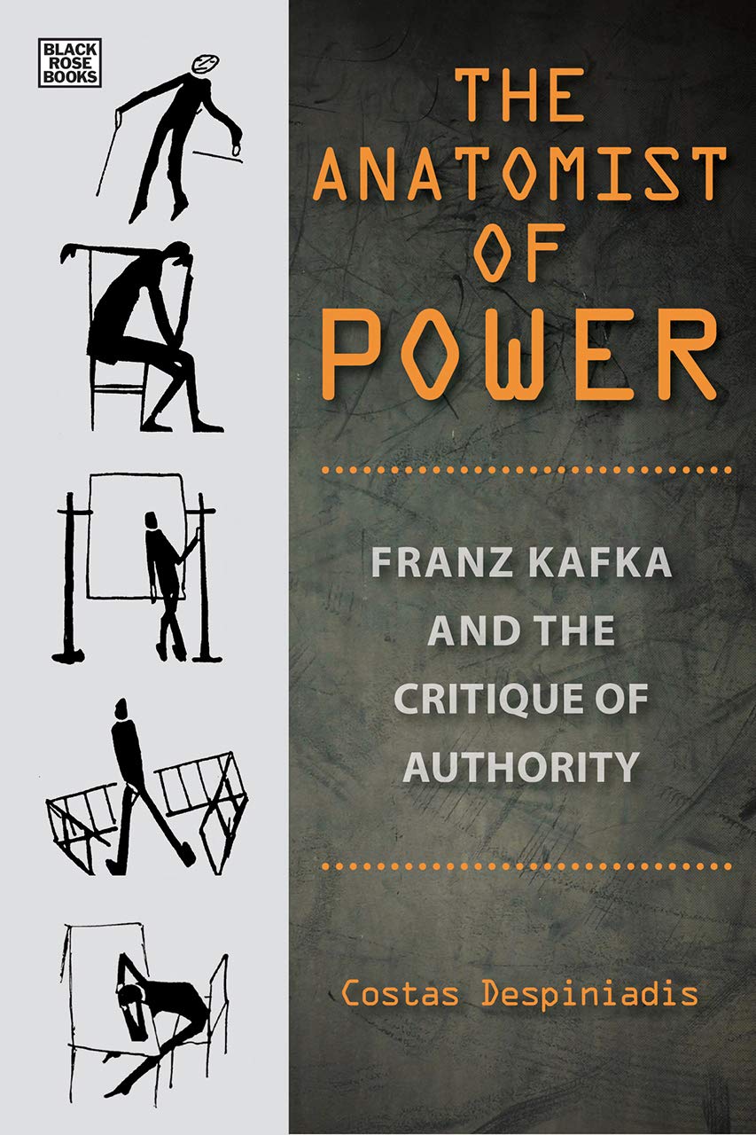The Anatomist Of Power Franz Kafka And The Critique Of Authority Costas Despiniadis