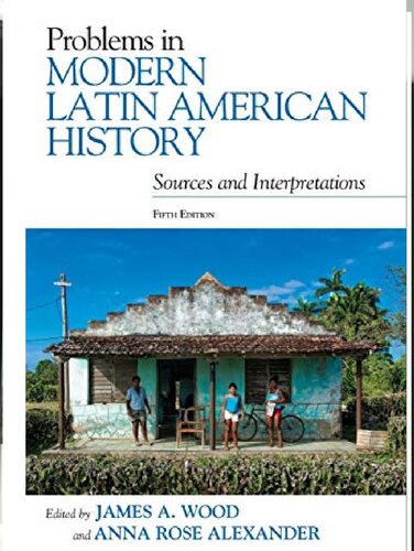 Problems In Modern Latin American History 5th Edition Wood James A Alexander