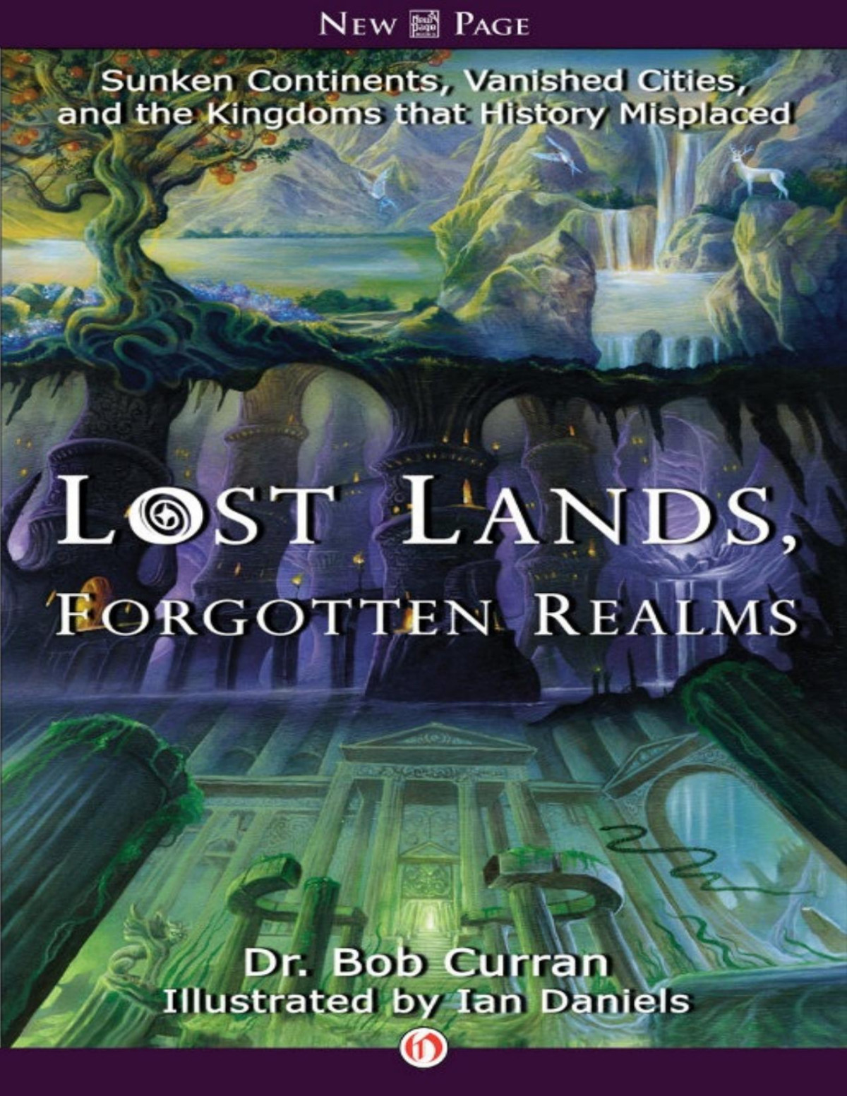 Lost Lands Forgotten Realms Sunken Continents Vanished Cities And The Kingdoms That History Misplaced Bob Curran