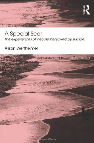 A Special Scar The Experiences Of People Bereaved By Suicide 1st Edition Alison Wertheimer