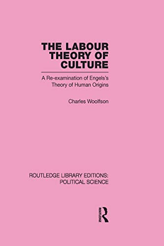 The Labour Theory Of Culture A Reexamination Of Engelss Theory Of Human Origins 1st Edition Charles Woolfson