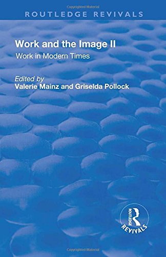 Work And The Image Volume 2 Work In Modern Times Visual Mediations And Social Processes 1st Edition Valerie Mainz Editor