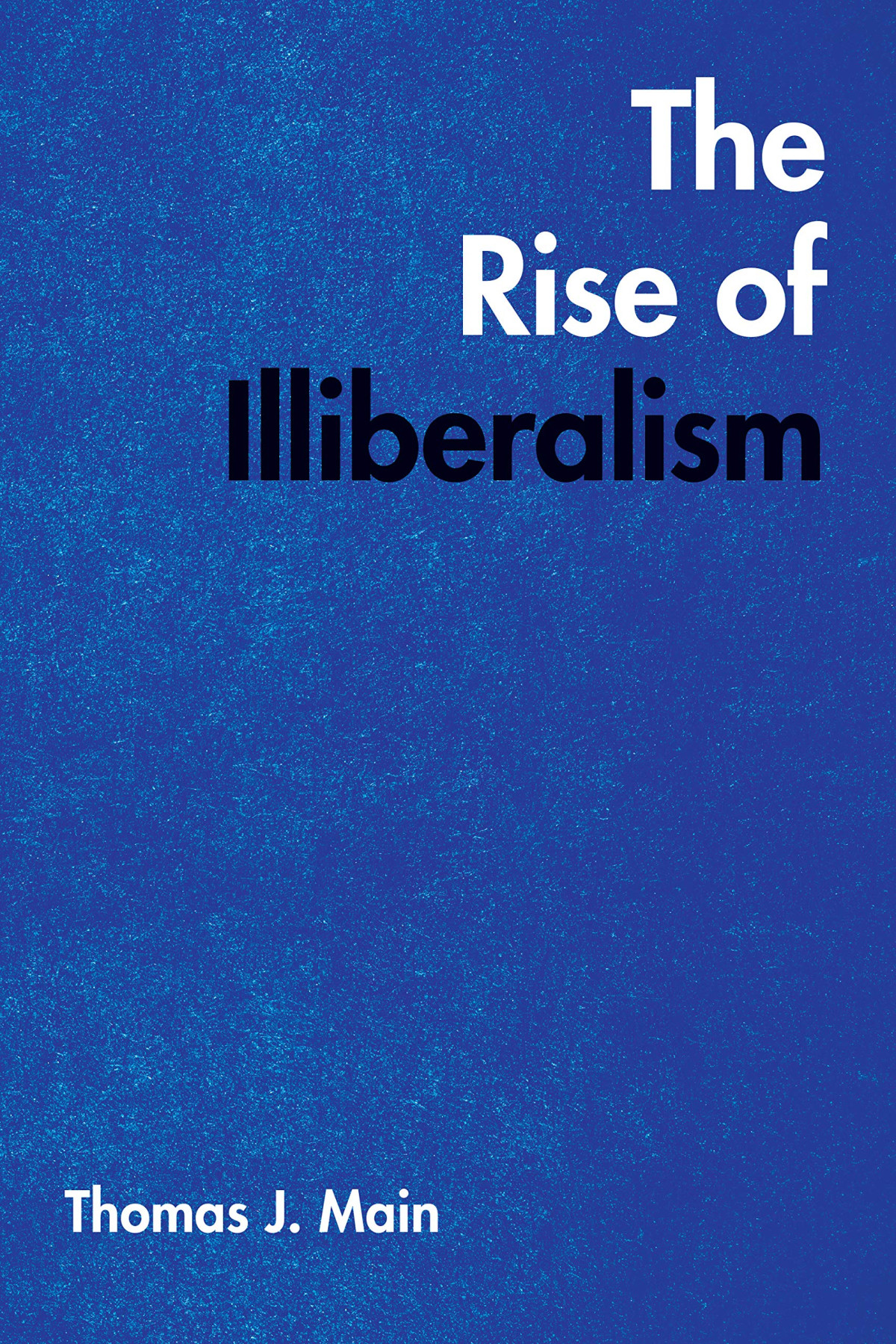 The Rise Of Illiberalism Thomas J Main