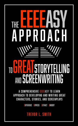The Eeeeasy Approach To Great Storytelling And Screenwriting Trevor L Smith