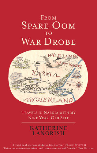 From Spare Oom To War Drobe Travels In Narnia With My Nineyearold Self Katherine Langrish