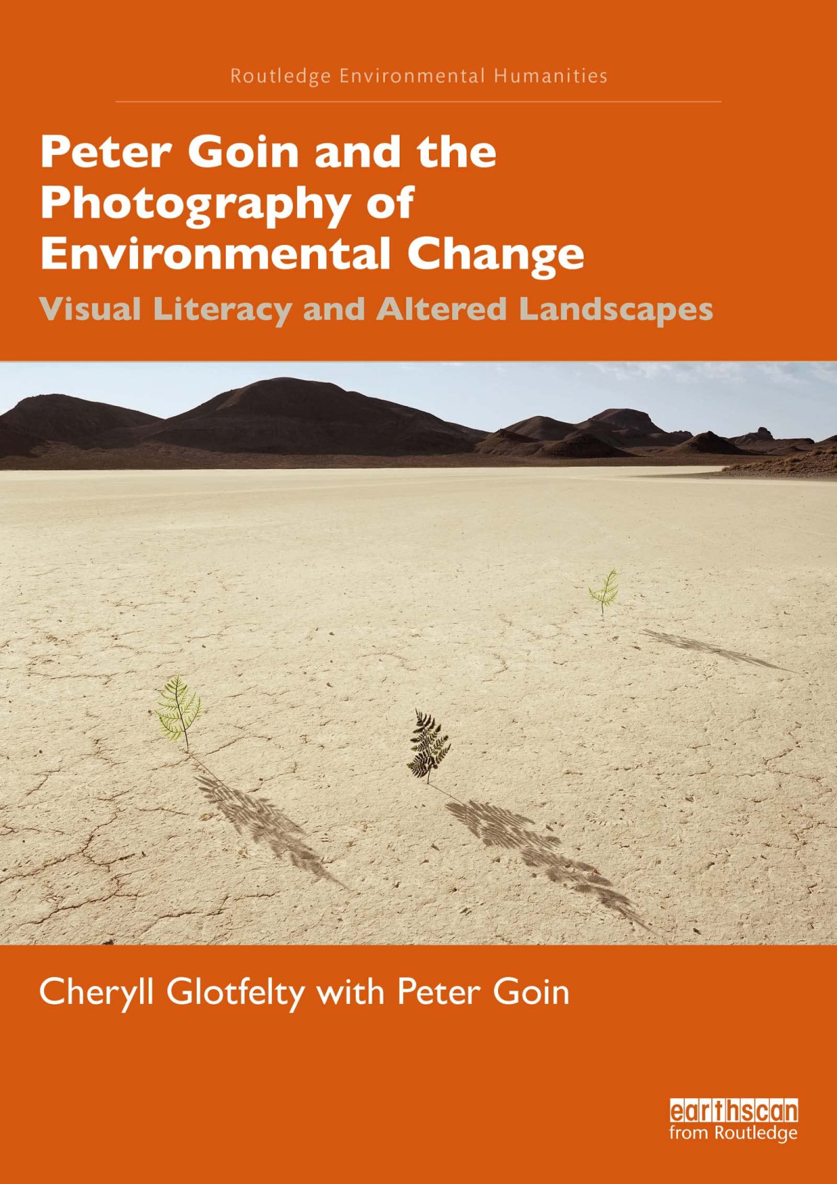 Peter Goin And The Photography Of Environmental Change Visual Literacy And Altered Landscapes 1st Edition Cheryll Glotfelty