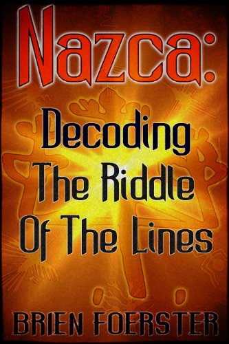 Nazca Decoding The Riddle Of The Lines Brien Foerster