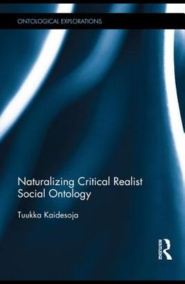 Naturalizing Critical Realist Social Ontology 1st Edition Tuukka Kaidesoja