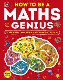 How To Be A Maths Genius Your Brilliant Brain And How To Train It New Edition Dorling Kindersley