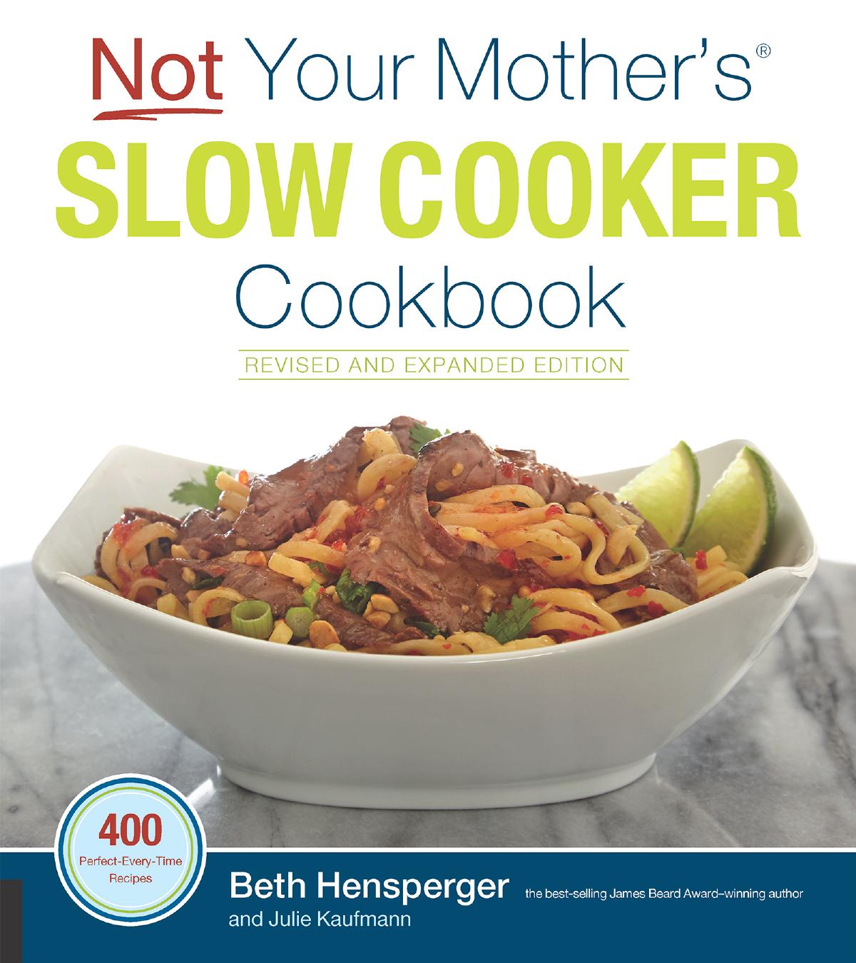 Not Your Mothers Slow Cooker Cookbook Revised And Expanded 400 Recipes Beth Hensperger