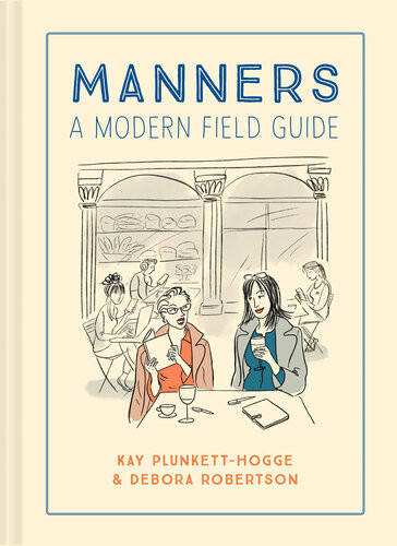 Manners A Modern Field Guide Kay Plunketthogge Debora Robertson