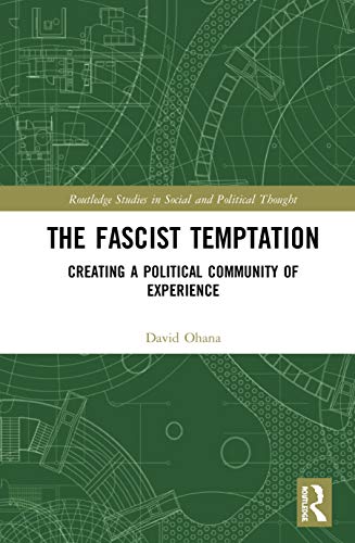 The Fascist Temptation Creating A Political Community Of Experience 1st Edition David Ohana