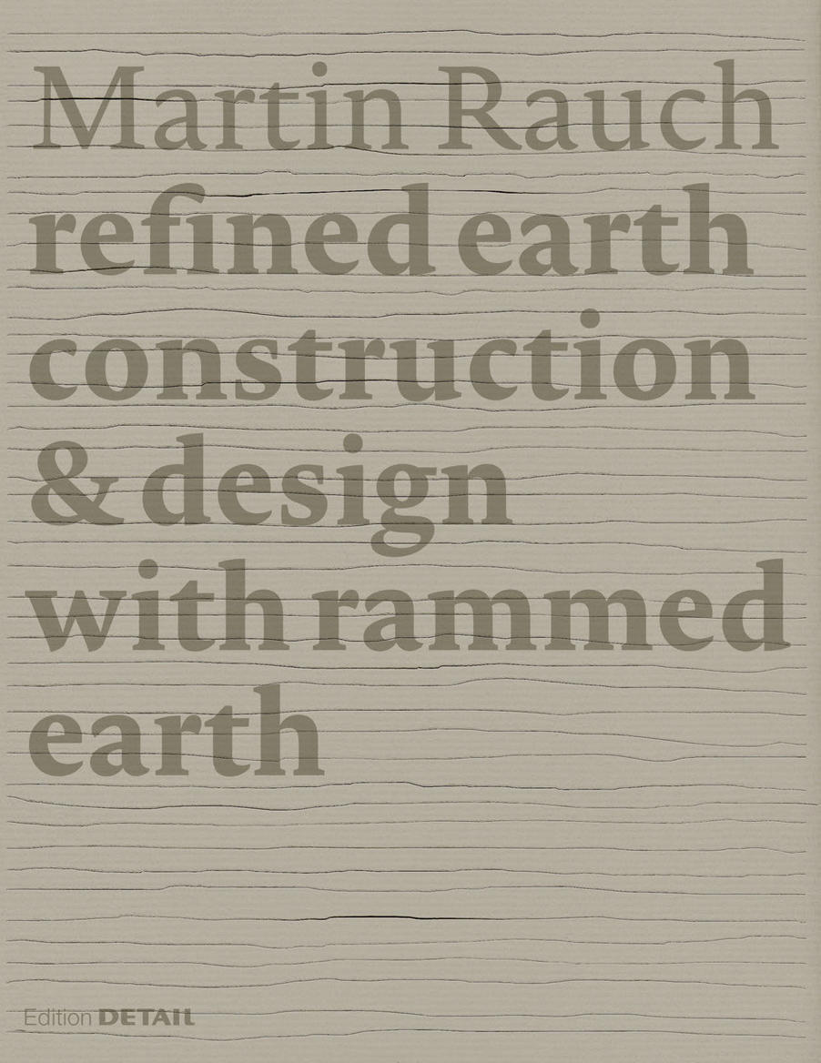 Martin Rauch Refined Earth Construction Design With Rammed Earth Detail Special 1st Edition Marko Sauer