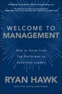 Welcome To Management How To Grow From Top Performer To Excellent Leader 1st Edition Ryan Hawk