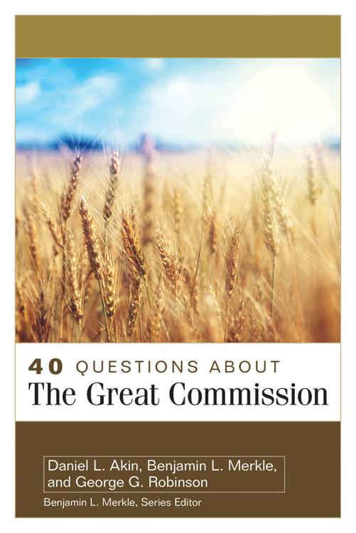 40 Questions About The Great Commission Daniel L Akin Benjamin L Merkle
