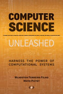 Computer Science Unleashed Harness The Power Of Computational Systems Wladston Ferreira Filho