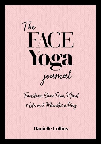 The Face Yoga Journal Transform Your Face Mind Life In 2 Minutes A Day Danielle Collins