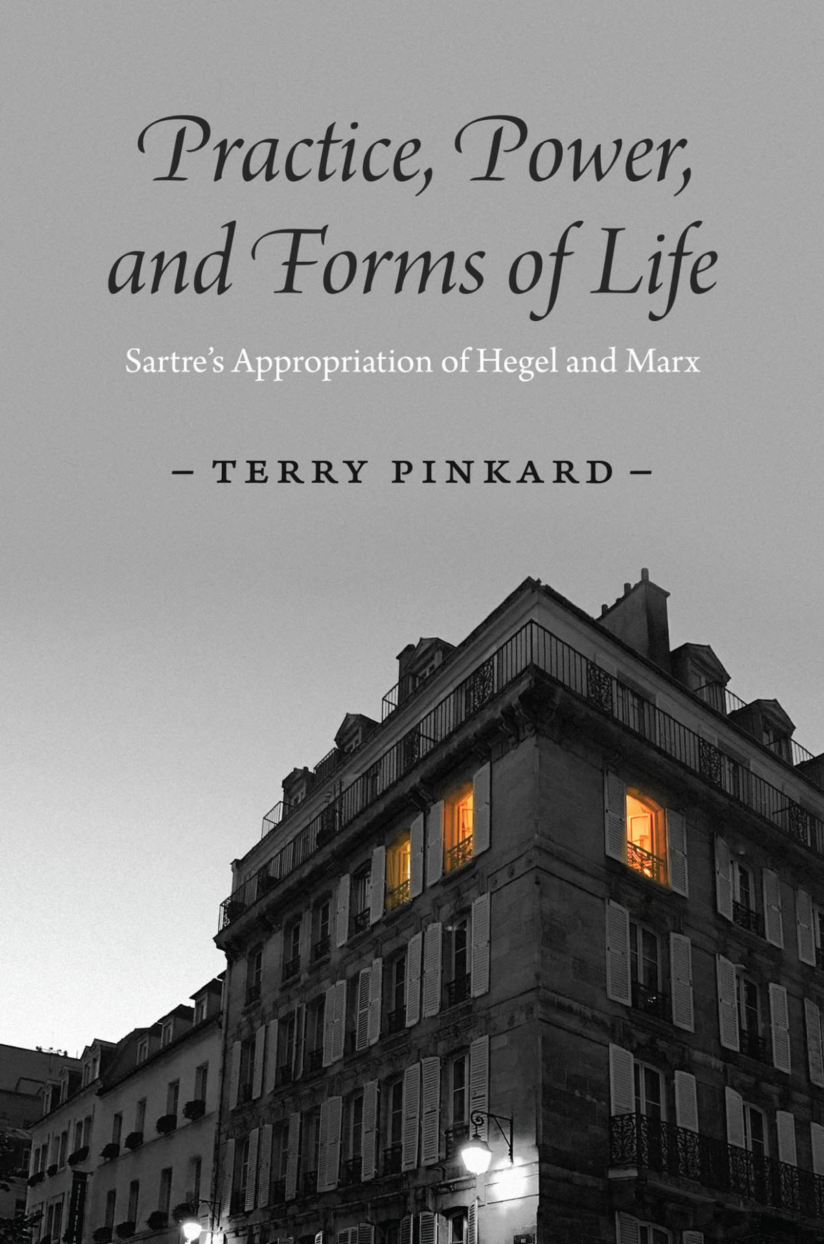 Practice Power And Forms Of Life Sartres Appropriation Of Hegel And Marx Terry Pinkard