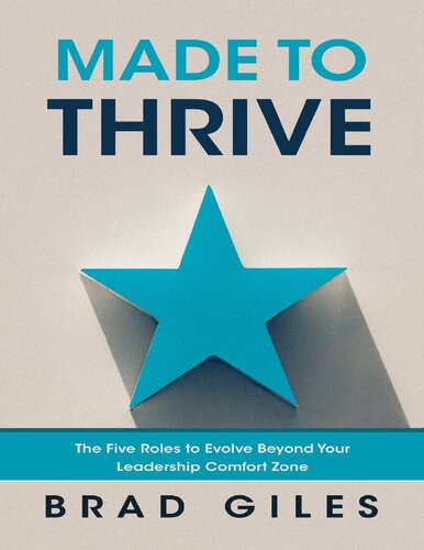 Made To Thrive The Five Roles To Evolve Beyond Your Leadership Comfort Zone Brad Giles