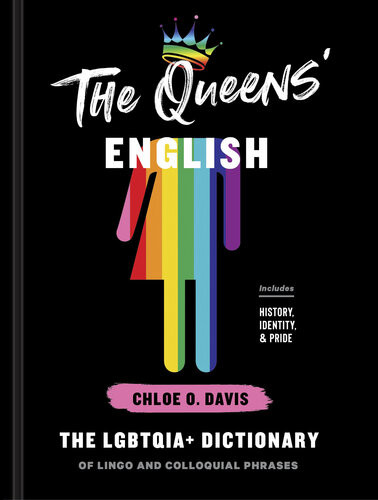 The Queens English The Lgbtqia Dictionary Of Lingo And Colloquial Phrases 1st Edition Chloe O Davis